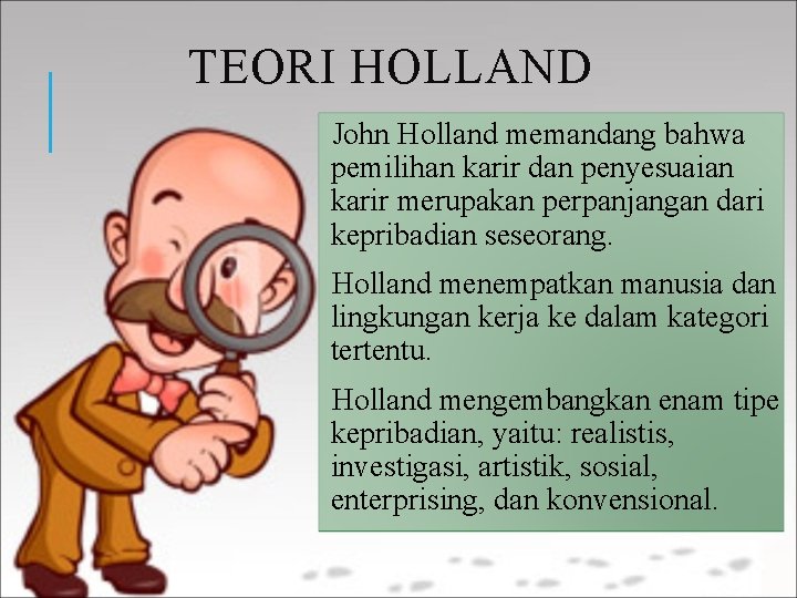 TEORI HOLLAND John Holland memandang bahwa pemilihan karir dan penyesuaian karir merupakan perpanjangan dari