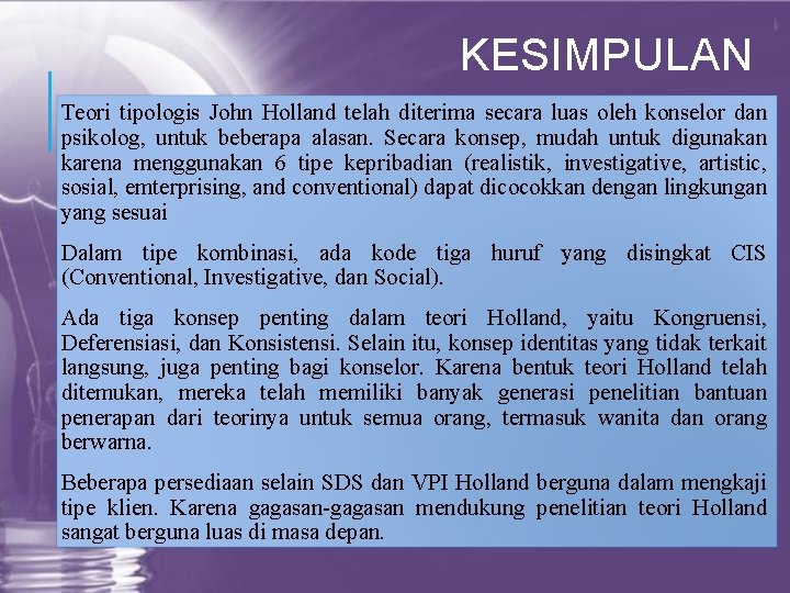 KESIMPULAN Teori tipologis John Holland telah diterima secara luas oleh konselor dan psikolog, untuk