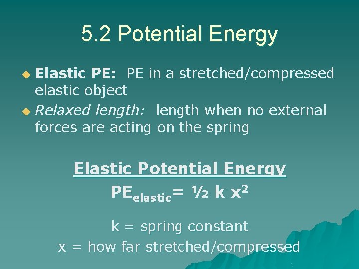 5. 2 Potential Energy Elastic PE: PE in a stretched/compressed elastic object u Relaxed 5. 2 Potential Energy Elastic PE: PE in a stretched/compressed elastic object u Relaxed
