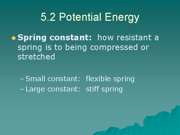 5. 2 Potential Energy u Spring constant: how resistant a spring is to being 5. 2 Potential Energy u Spring constant: how resistant a spring is to being