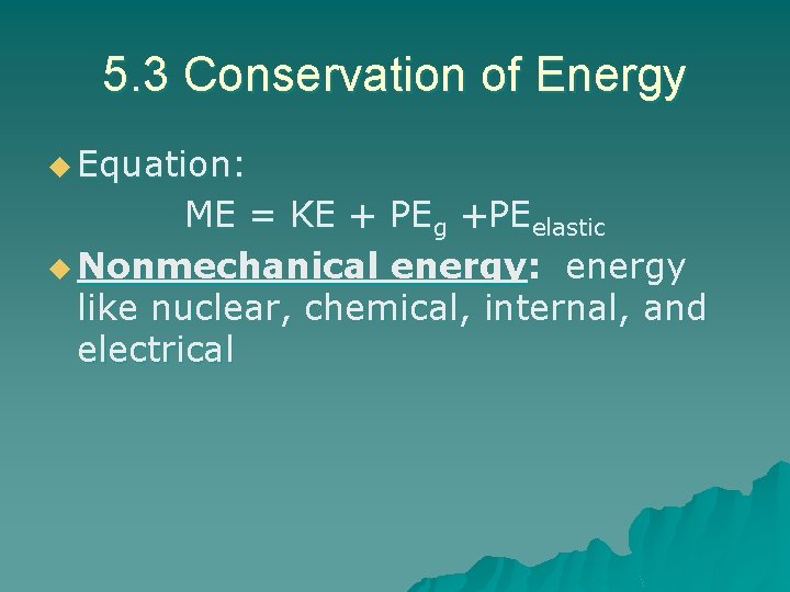 5. 3 Conservation of Energy u Equation: ME = KE + PEg +PEelastic u 5. 3 Conservation of Energy u Equation: ME = KE + PEg +PEelastic u