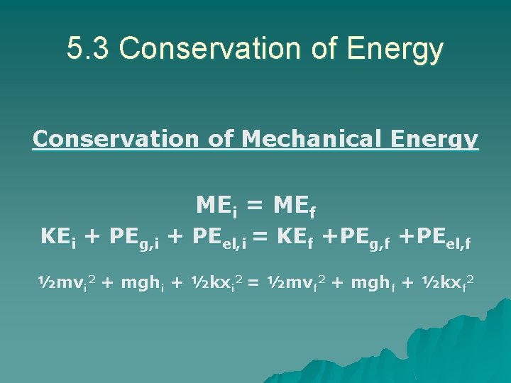 5. 3 Conservation of Energy Conservation of Mechanical Energy MEi = MEf KEi + 5. 3 Conservation of Energy Conservation of Mechanical Energy MEi = MEf KEi +