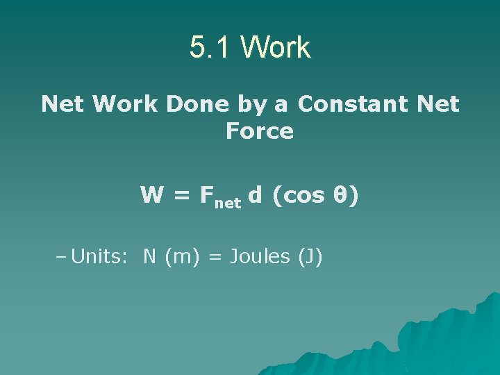 5. 1 Work Net Work Done by a Constant Net Force W = Fnet 5. 1 Work Net Work Done by a Constant Net Force W = Fnet