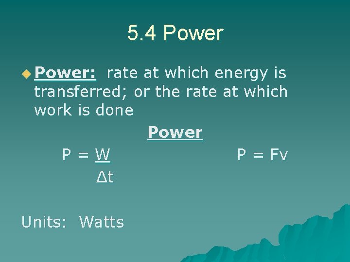 5. 4 Power u Power: rate at which energy is transferred; or the rate 5. 4 Power u Power: rate at which energy is transferred; or the rate