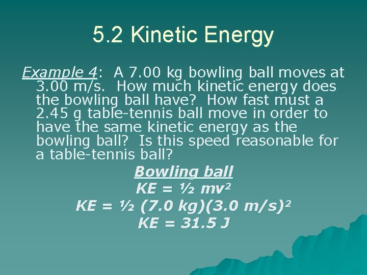 5. 2 Kinetic Energy Example 4: A 7. 00 kg bowling ball moves at 5. 2 Kinetic Energy Example 4: A 7. 00 kg bowling ball moves at