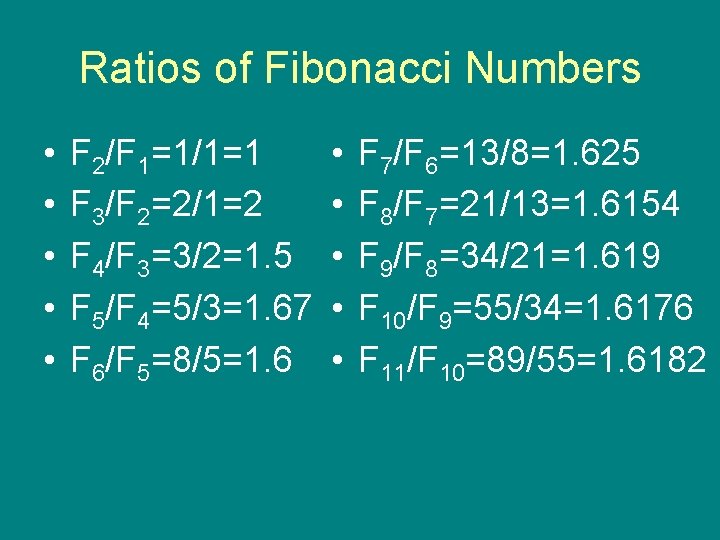 Ratios of Fibonacci Numbers • • • F 2/F 1=1/1=1 F 3/F 2=2/1=2 F