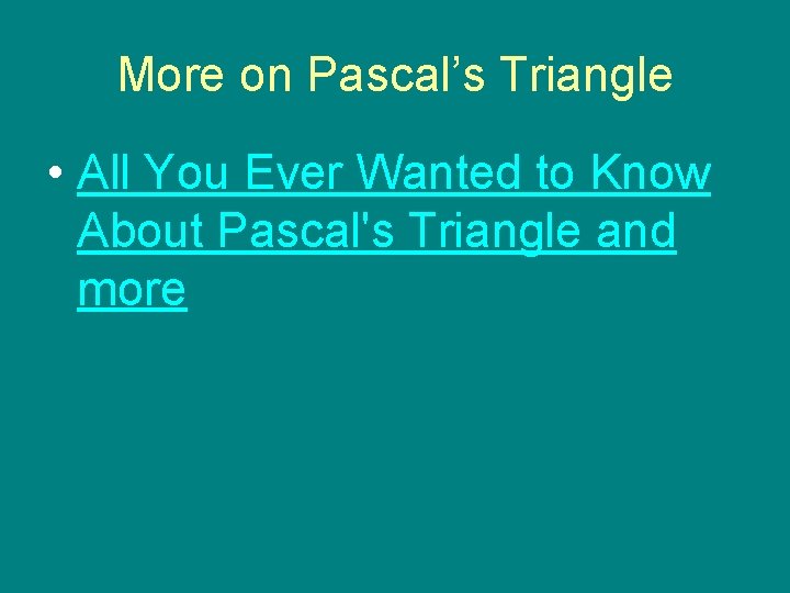 More on Pascal’s Triangle • All You Ever Wanted to Know About Pascal's Triangle