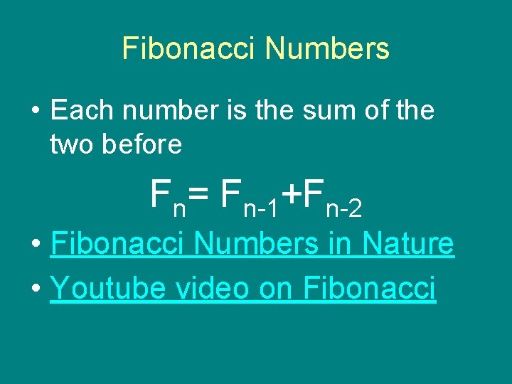 Fibonacci Numbers • Each number is the sum of the two before Fn= Fn-1+Fn-2