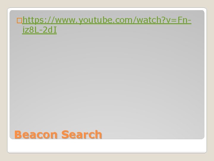 �https: //www. youtube. com/watch? v=Fn- iz 8 L-2 d. I Beacon Search 