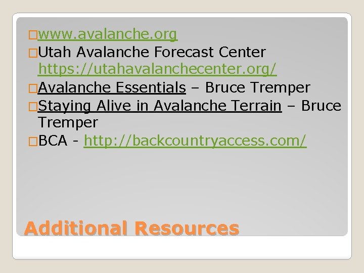 �www. avalanche. org �Utah Avalanche Forecast Center https: //utahavalanchecenter. org/ �Avalanche Essentials – Bruce