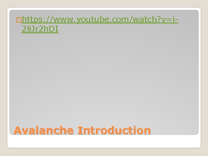 �https: //www. youtube. com/watch? v=i- 2 li. Jr 2 h. DI Avalanche Introduction 