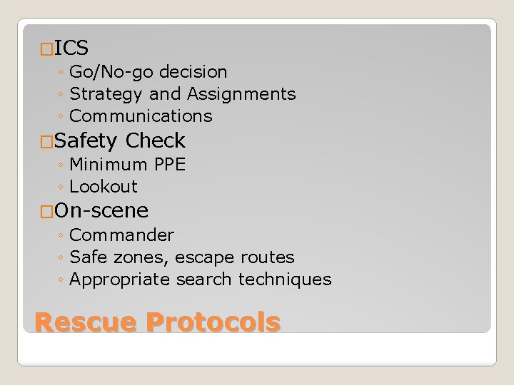 �ICS ◦ Go/No-go decision ◦ Strategy and Assignments ◦ Communications �Safety Check ◦ Minimum