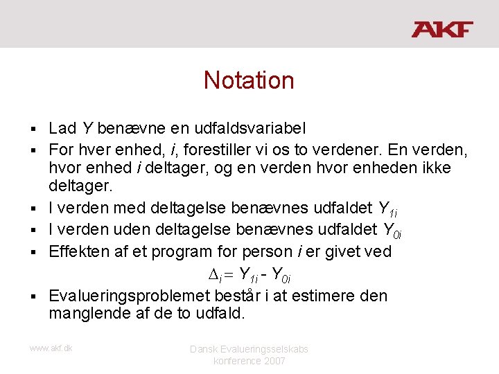 Notation § § § Lad Y benævne en udfaldsvariabel For hver enhed, i, forestiller