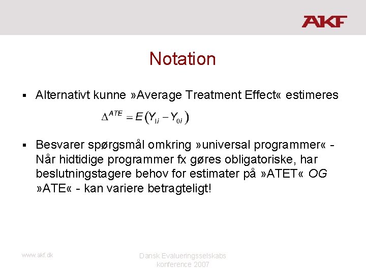 Notation § Alternativt kunne » Average Treatment Effect « estimeres § Besvarer spørgsmål omkring