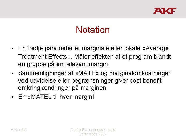 Notation En tredje parameter er marginale eller lokale » Average Treatment Effects «. Måler