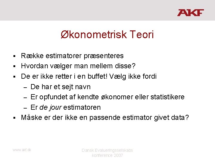 Økonometrisk Teori Række estimatorer præsenteres § Hvordan vælger man mellem disse? § De er