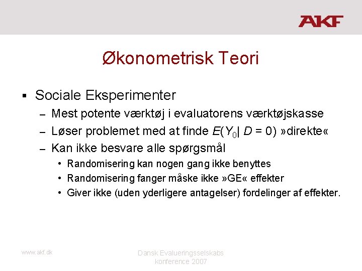 Økonometrisk Teori § Sociale Eksperimenter Mest potente værktøj i evaluatorens værktøjskasse – Løser problemet