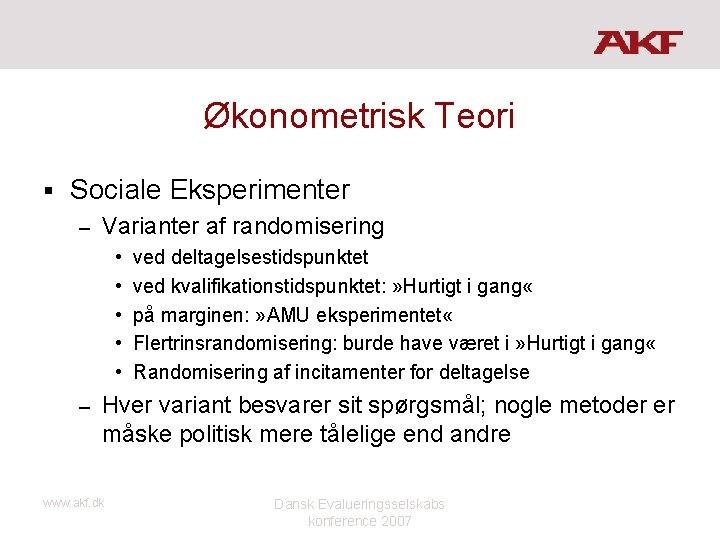 Økonometrisk Teori § Sociale Eksperimenter – Varianter af randomisering • • • – ved