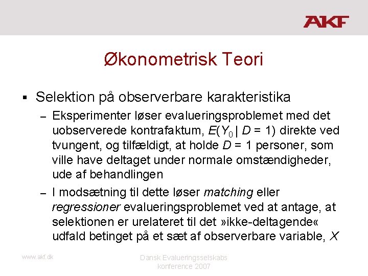 Økonometrisk Teori § Selektion på observerbare karakteristika Eksperimenter løser evalueringsproblemet med det uobserverede kontrafaktum,