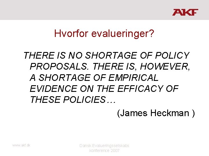 Hvorfor evalueringer? THERE IS NO SHORTAGE OF POLICY PROPOSALS. THERE IS, HOWEVER, A SHORTAGE