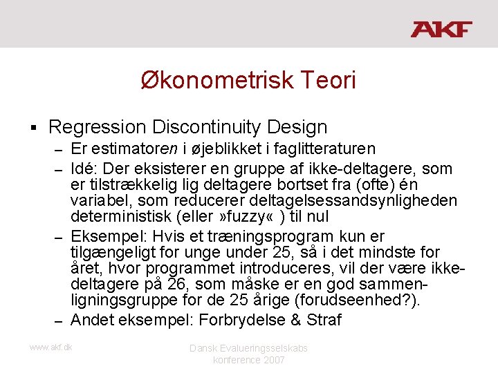 Økonometrisk Teori § Regression Discontinuity Design Er estimatoren i øjeblikket i faglitteraturen Idé: Der