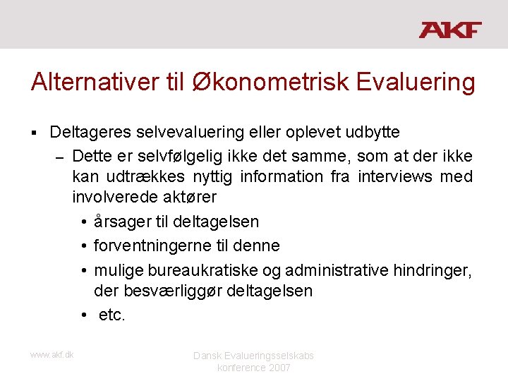 Alternativer til Økonometrisk Evaluering § Deltageres selvevaluering eller oplevet udbytte – Dette er selvfølgelig