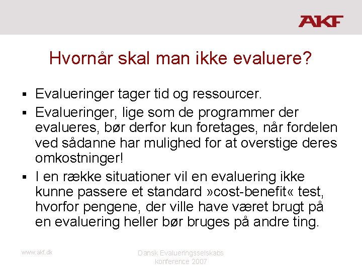 Hvornår skal man ikke evaluere? Evalueringer tager tid og ressourcer. § Evalueringer, lige som