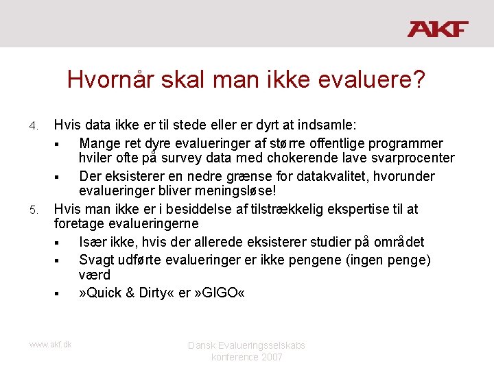 Hvornår skal man ikke evaluere? 4. 5. Hvis data ikke er til stede eller