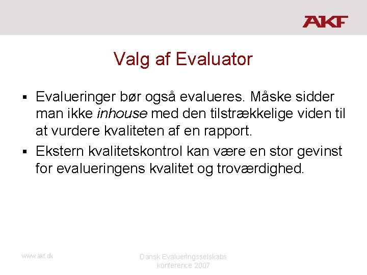 Valg af Evaluator Evalueringer bør også evalueres. Måske sidder man ikke inhouse med den