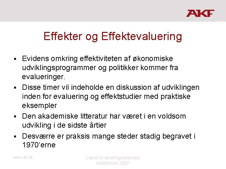 Effekter og Effektevaluering Evidens omkring effektiviteten af økonomiske udviklingsprogrammer og politikker kommer fra evalueringer.