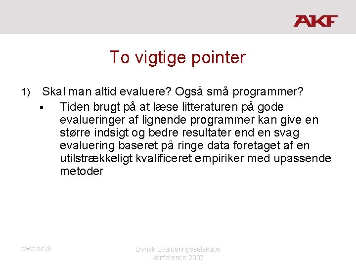 To vigtige pointer 1) Skal man altid evaluere? Også små programmer? § Tiden brugt