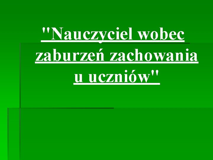 "Nauczyciel wobec zaburzeń zachowania u uczniów" 