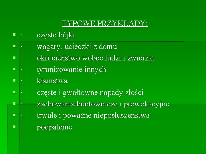 § § § § § TYPOWE PRZYKŁADY: · częste bójki · wagary, ucieczki z § § § § § TYPOWE PRZYKŁADY: · częste bójki · wagary, ucieczki z