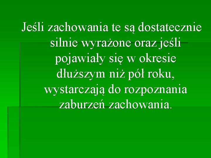 Jeśli zachowania te są dostatecznie silnie wyrażone oraz jeśli pojawiały się w okresie dłuższym