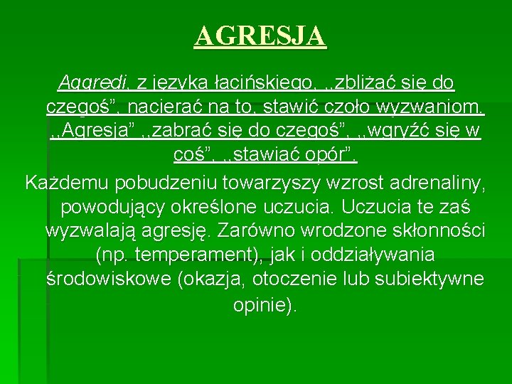 AGRESJA Aggredi, z języka łacińskiego, , , zbliżać się do czegoś”, nacierać na to,