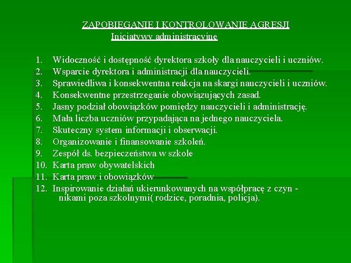 ZAPOBIEGANIE I KONTROLOWANIE AGRESJI Inicjatywy administracyjne 1. Widoczność i dostępność dyrektora szkoły dla nauczycieli