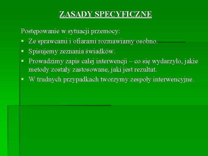 ZASADY SPECYFICZNE Postępowanie w sytuacji przemocy: § Ze sprawcami i ofiarami rozmawiamy osobno. §