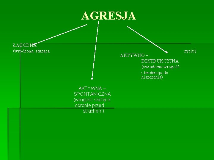 AGRESJA ŁAGODNA (wrodzona, służąca AKTYWNO – DESTRUKCYJNA (świadoma wrogość i tendencja do niszczenia) AKTYWNA