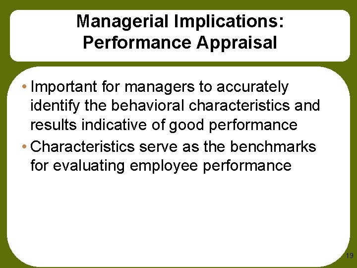 Managerial Implications: Performance Appraisal • Important for managers to accurately identify the behavioral characteristics