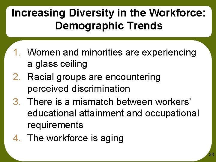 Increasing Diversity in the Workforce: Demographic Trends 1. Women and minorities are experiencing a