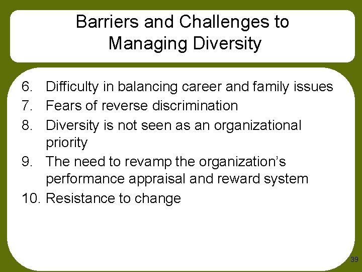 Barriers and Challenges to Managing Diversity 6. Difficulty in balancing career and family issues
