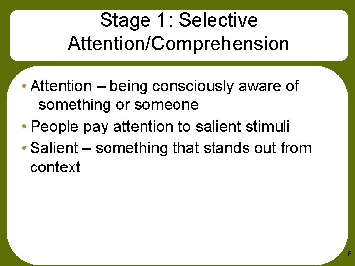 Stage 1: Selective Attention/Comprehension • Attention – being consciously aware of something or someone