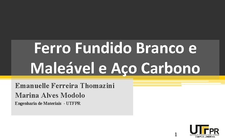 Ferro Fundido Branco e Maleável e Aço Carbono Emanuelle Ferreira Thomazini Marina Alves Modolo