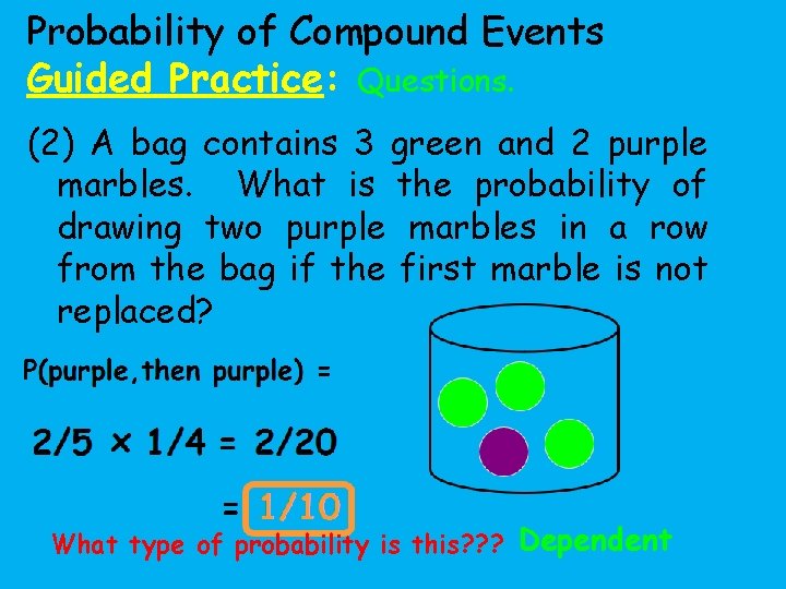 Probability of Compound Events Guided Practice: Questions. (2) A bag contains 3 green and