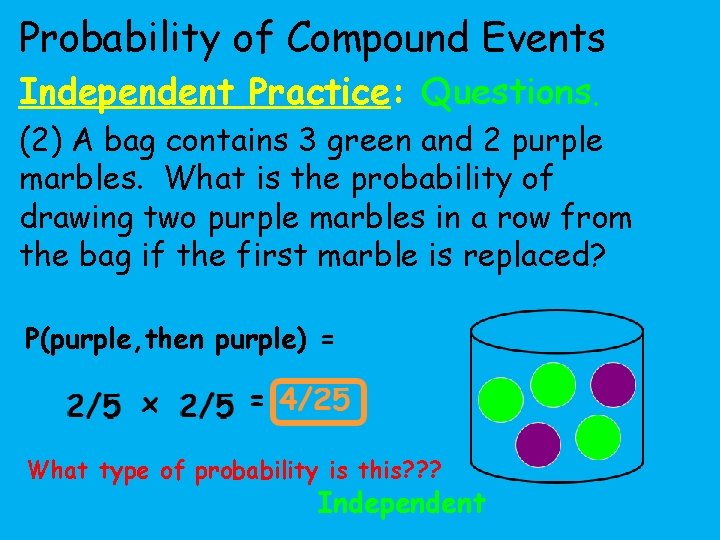Probability of Compound Events Independent Practice: Questions. (2) A bag contains 3 green and