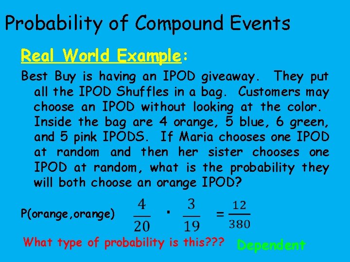 Probability of Compound Events Real World Example: Best Buy is having an IPOD giveaway.