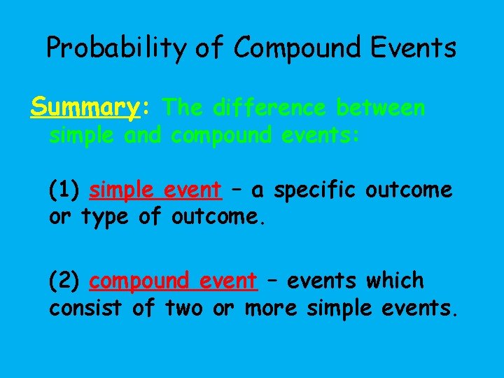 Probability of Compound Events Summary: The difference between simple and compound events: (1) simple