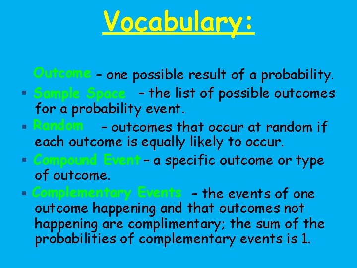 Vocabulary: Outcome – one possible result of a probability. § Sample Space – the