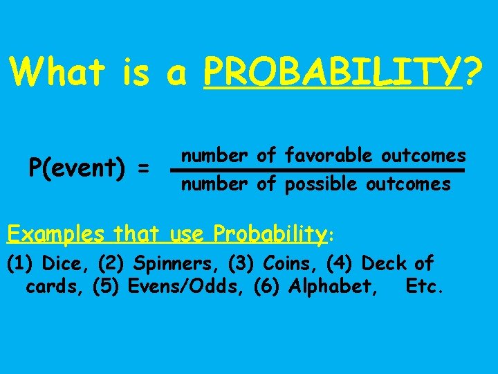 What is a PROBABILITY? P(event) = number of favorable outcomes number of possible outcomes