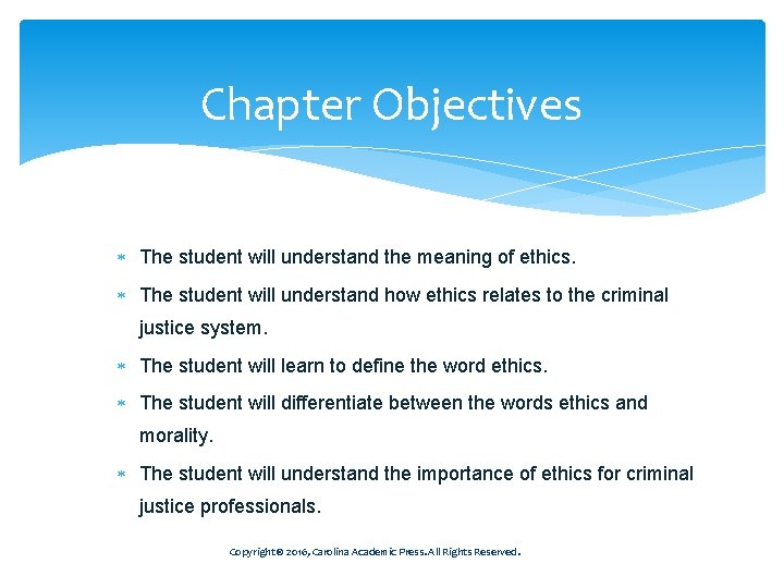 Chapter Objectives The student will understand the meaning of ethics. The student will understand